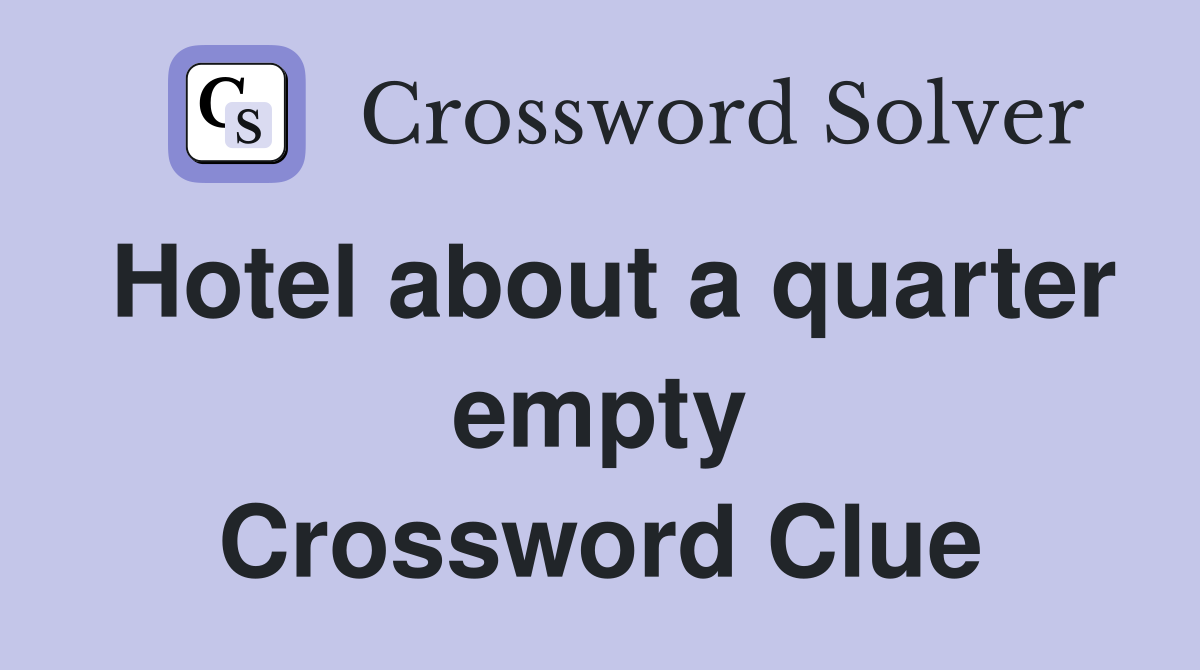 Hotel about a quarter empty Crossword Clue