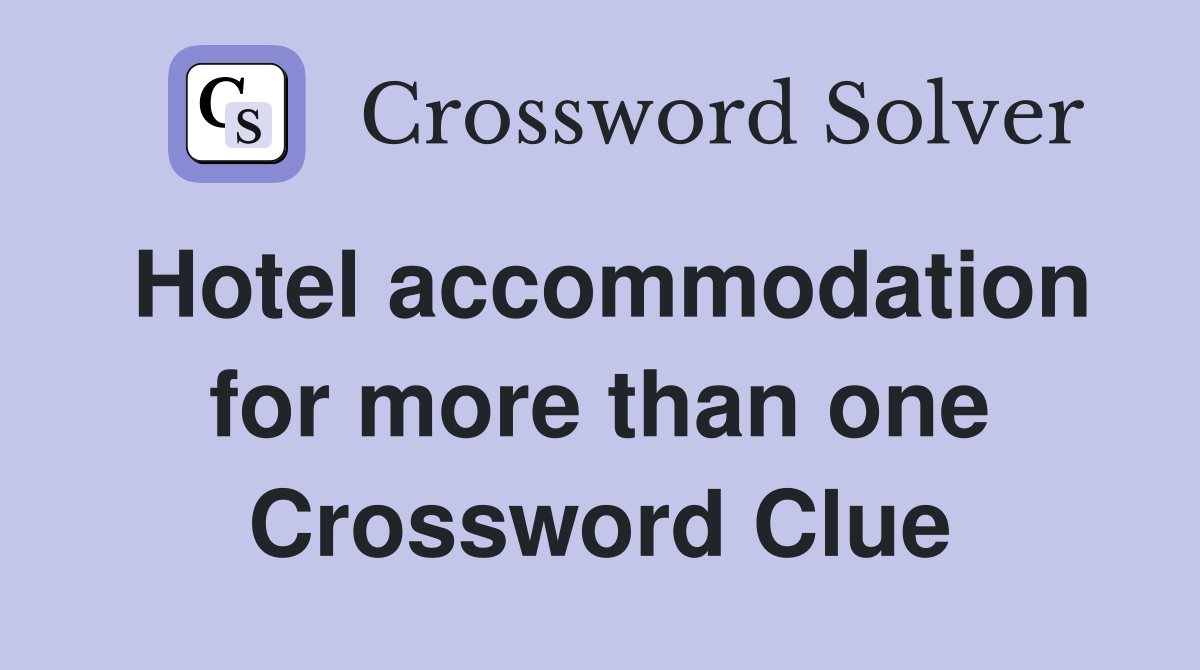 Hotel accommodation for more than one Crossword Clue