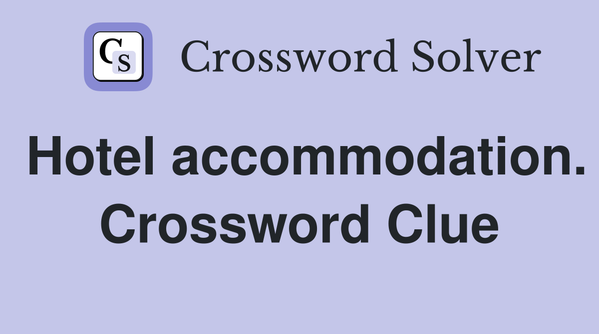 Hotel accommodation. Crossword Clue