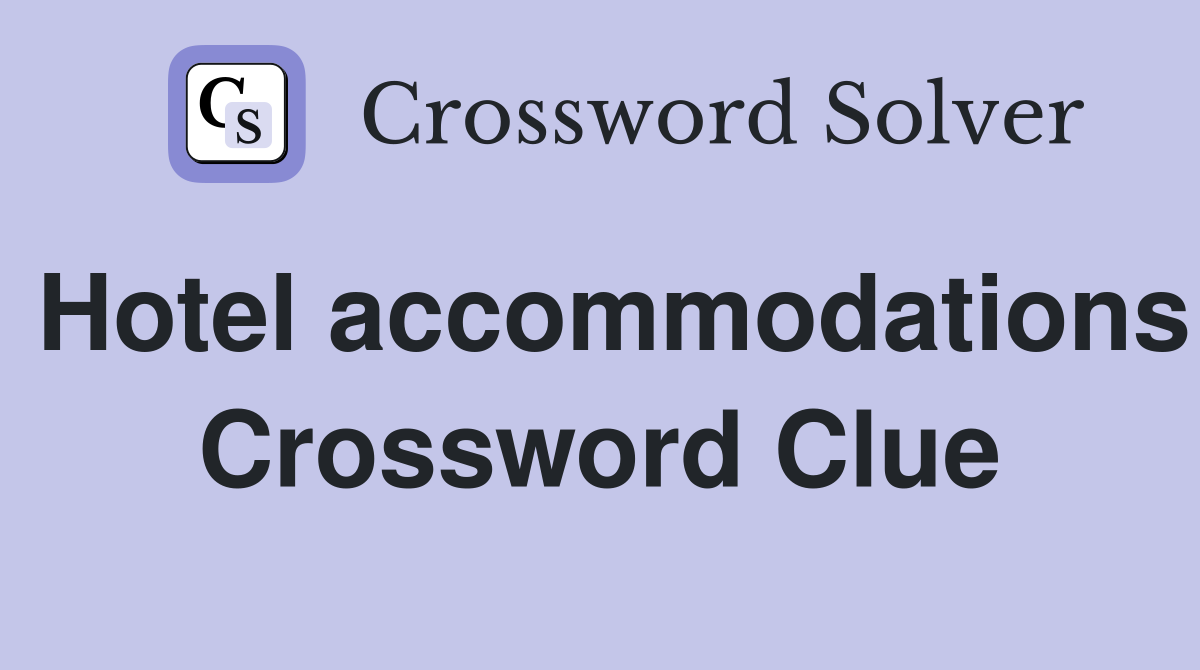 Hotel accommodations Crossword Clue