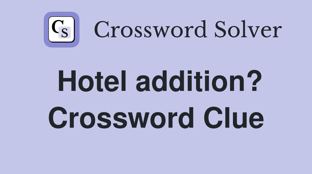Hotel addition? Crossword Clue
