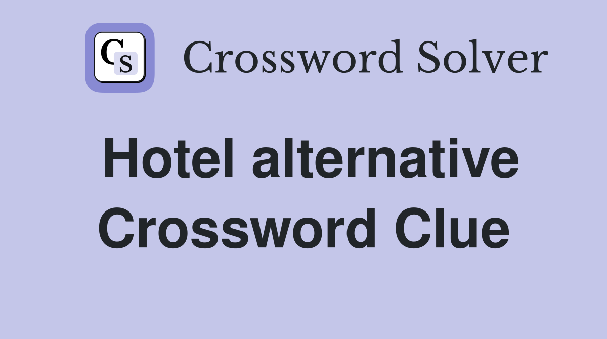Hotel alternative Crossword Clue