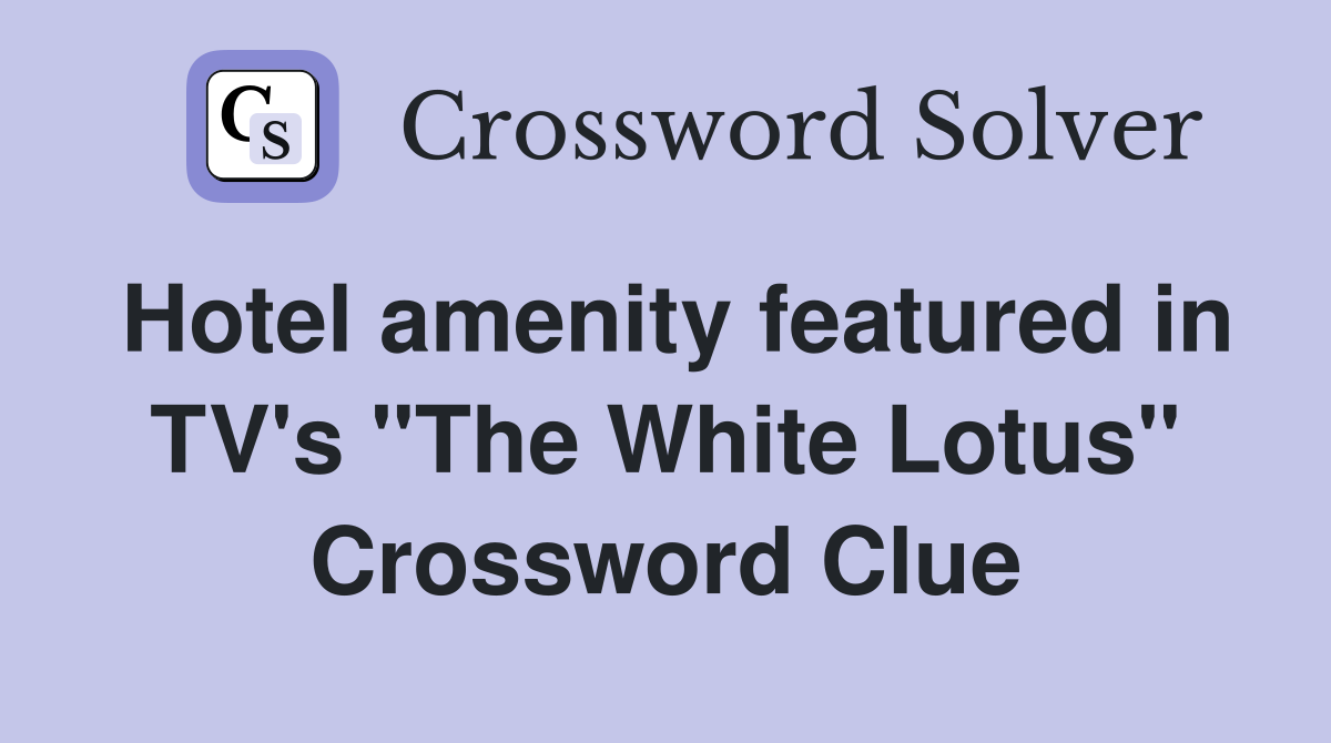 Hotel amenity featured in TV's "The White Lotus" Crossword Clue