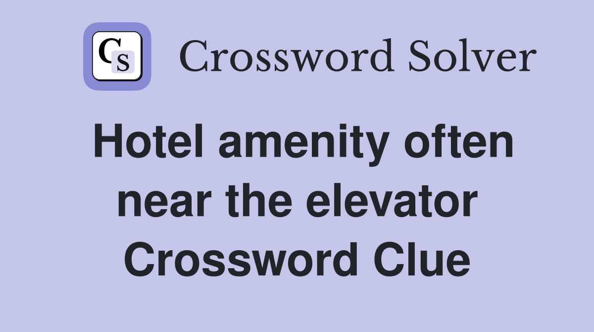 Hotel amenity often near the elevator Crossword Clue