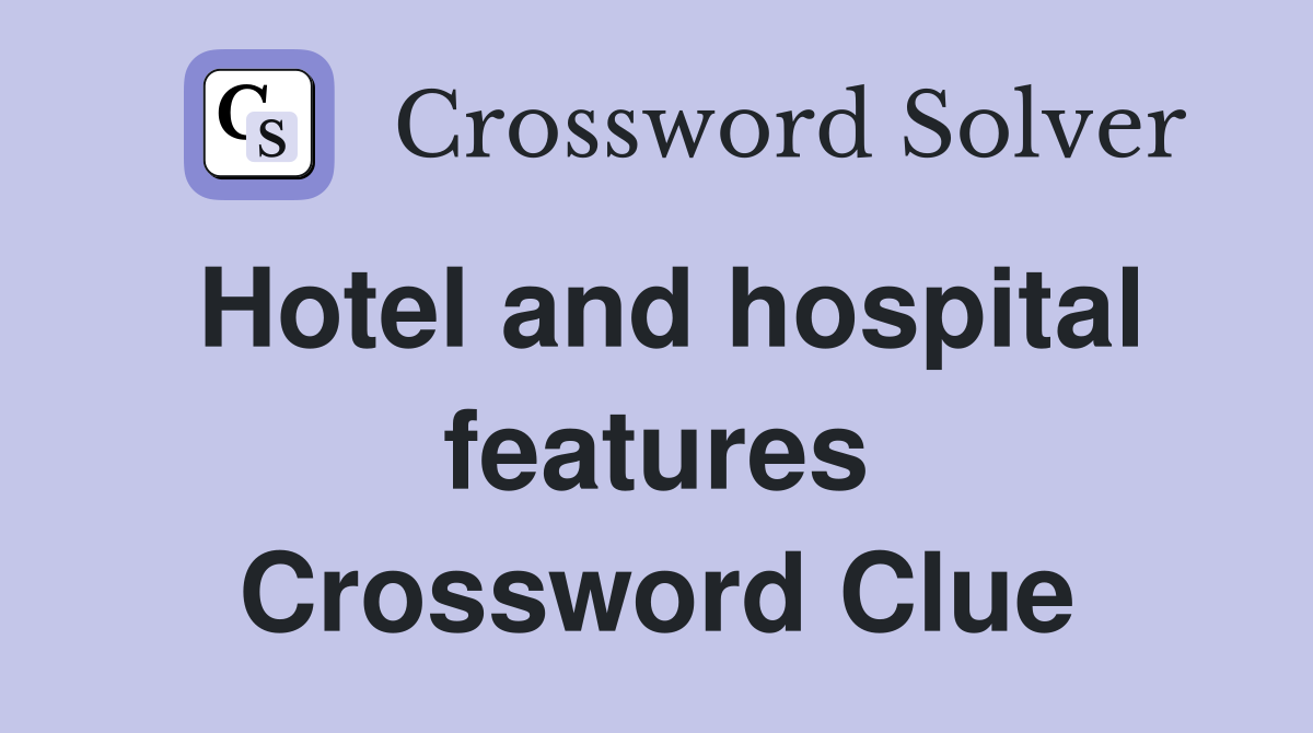 Hotel and hospital features Crossword Clue