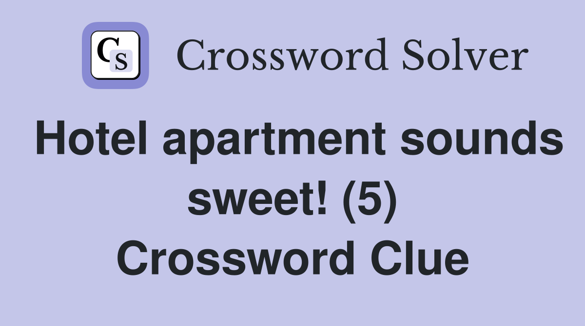 Hotel apartment sounds sweet! (5) Crossword Clue