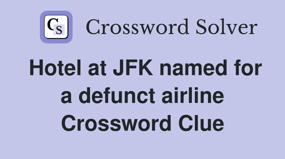 Hotel at JFK named for a defunct airline Crossword Clue