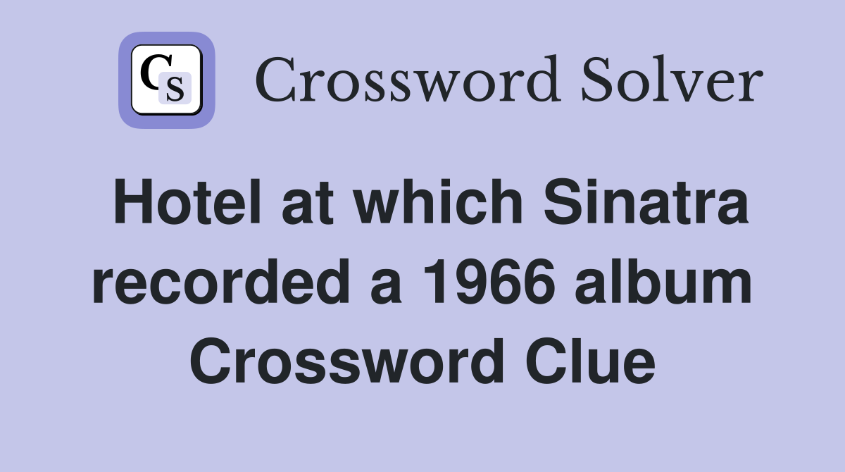 Hotel at which Sinatra recorded a 1966 album Crossword Clue