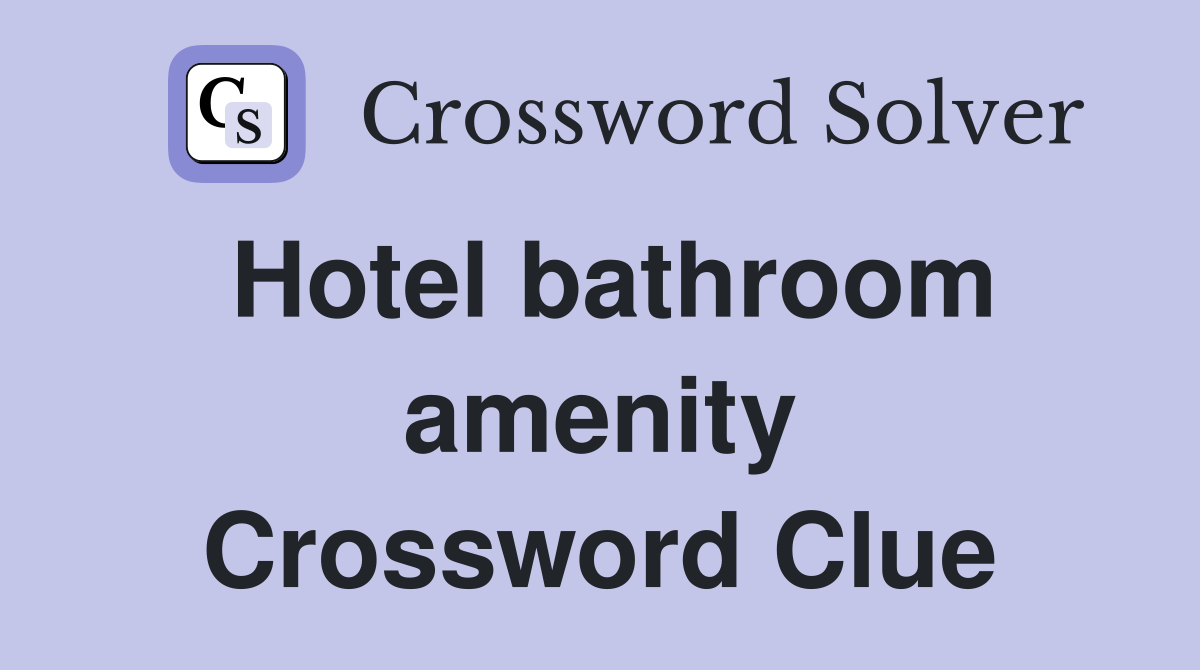 Hotel bathroom amenity Crossword Clue