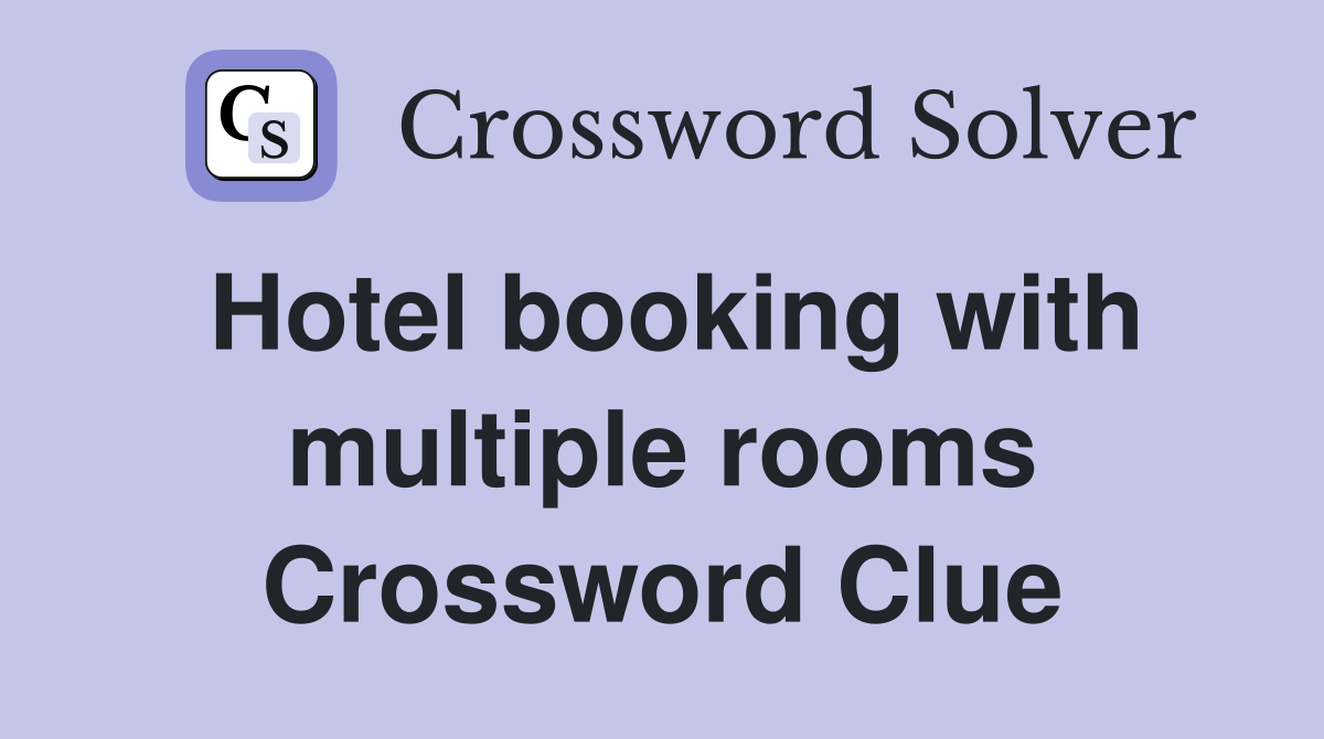 Hotel booking with multiple rooms Crossword Clue