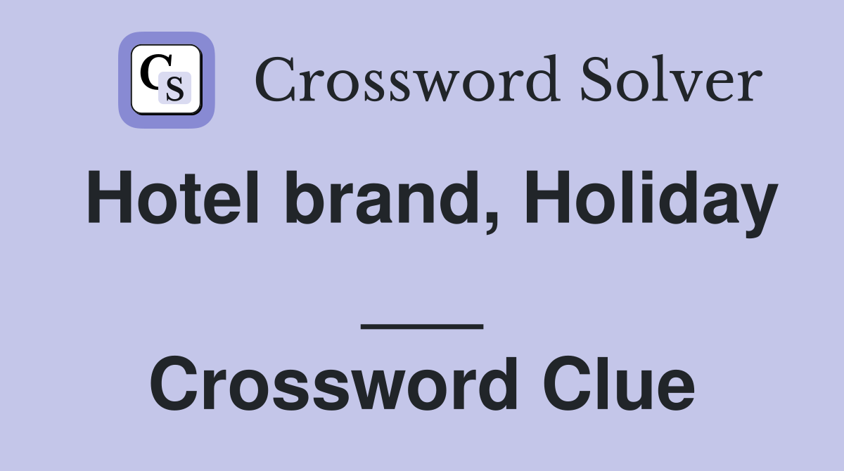 Hotel brand, Holiday ___ Crossword Clue