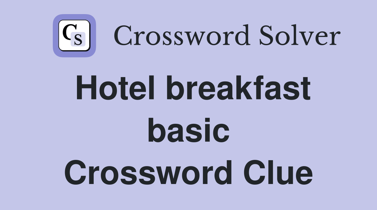 Hotel breakfast basic Crossword Clue