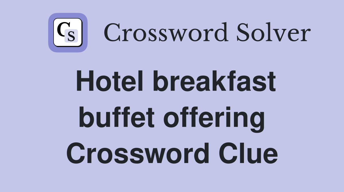 Hotel breakfast buffet offering Crossword Clue