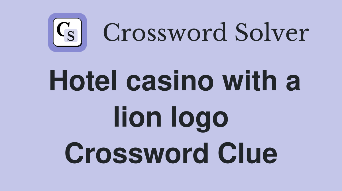 Hotel casino with a lion logo Crossword Clue