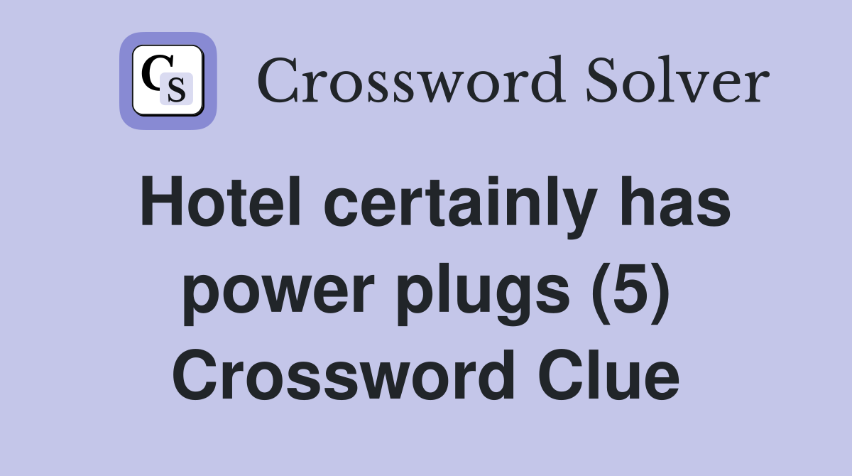 Hotel certainly has power plugs (5) Crossword Clue