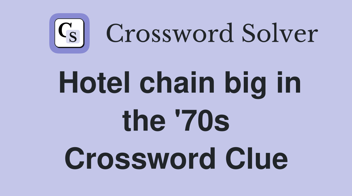 Hotel chain big in the '70s Crossword Clue