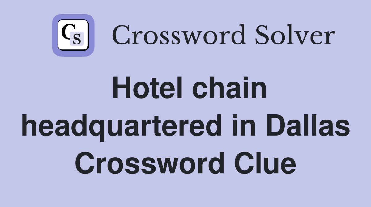 Hotel chain headquartered in Dallas Crossword Clue