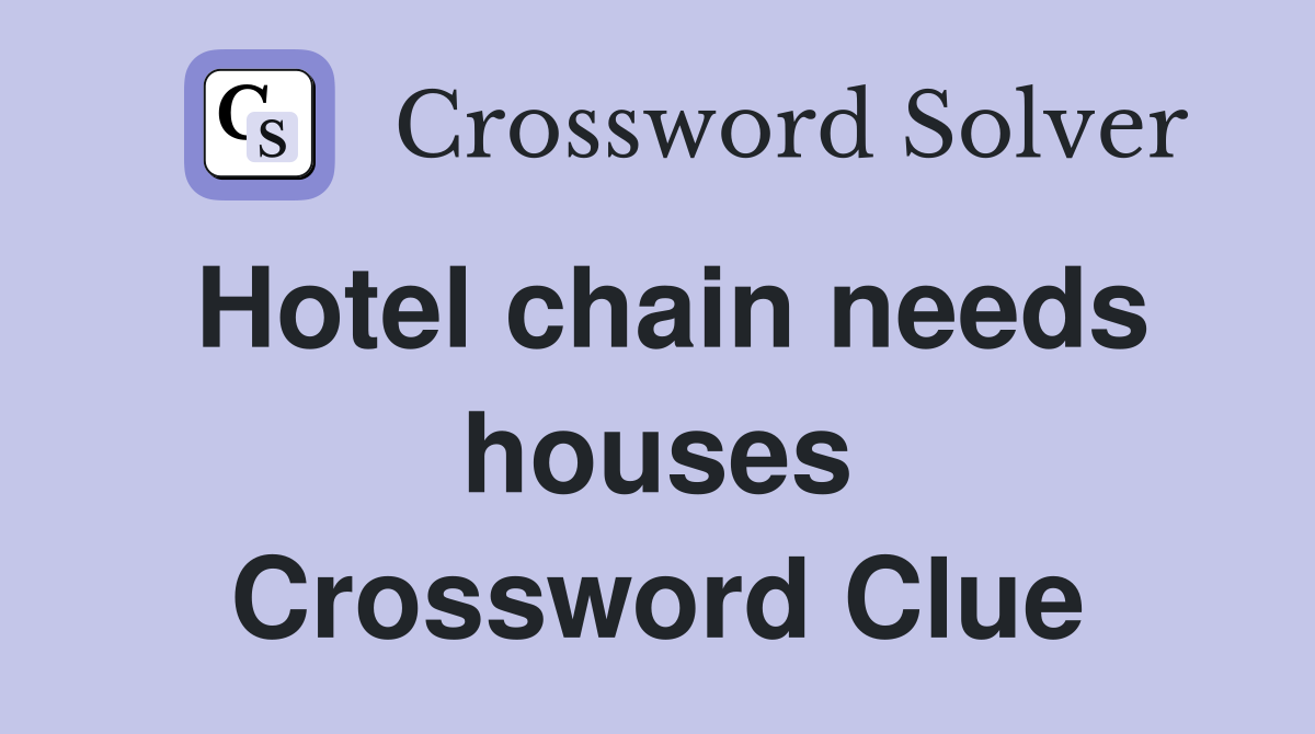 Hotel chain needs houses Crossword Clue