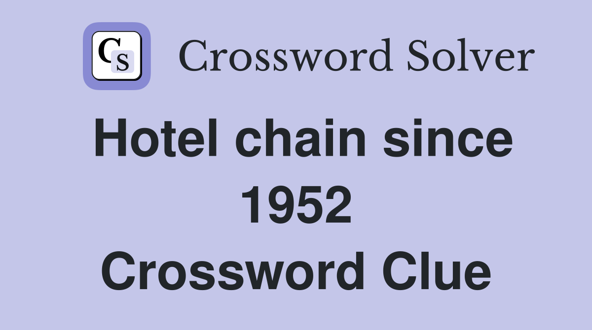 Hotel chain since 1952 Crossword Clue