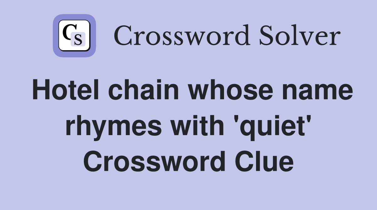 Hotel chain whose name rhymes with 'quiet' Crossword Clue