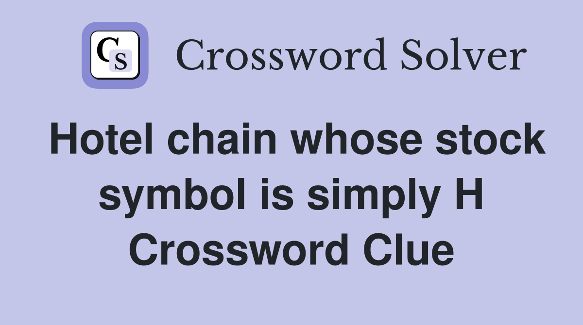 Hotel chain whose stock symbol is simply H Crossword Clue