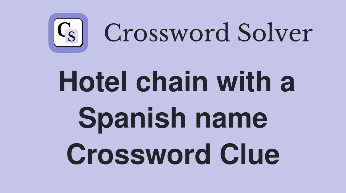 Hotel chain with a Spanish name Crossword Clue