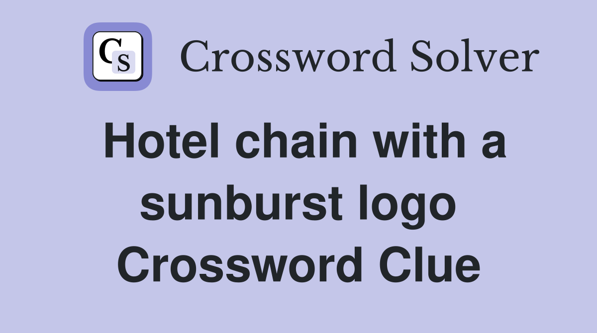 Hotel chain with a sunburst logo Crossword Clue