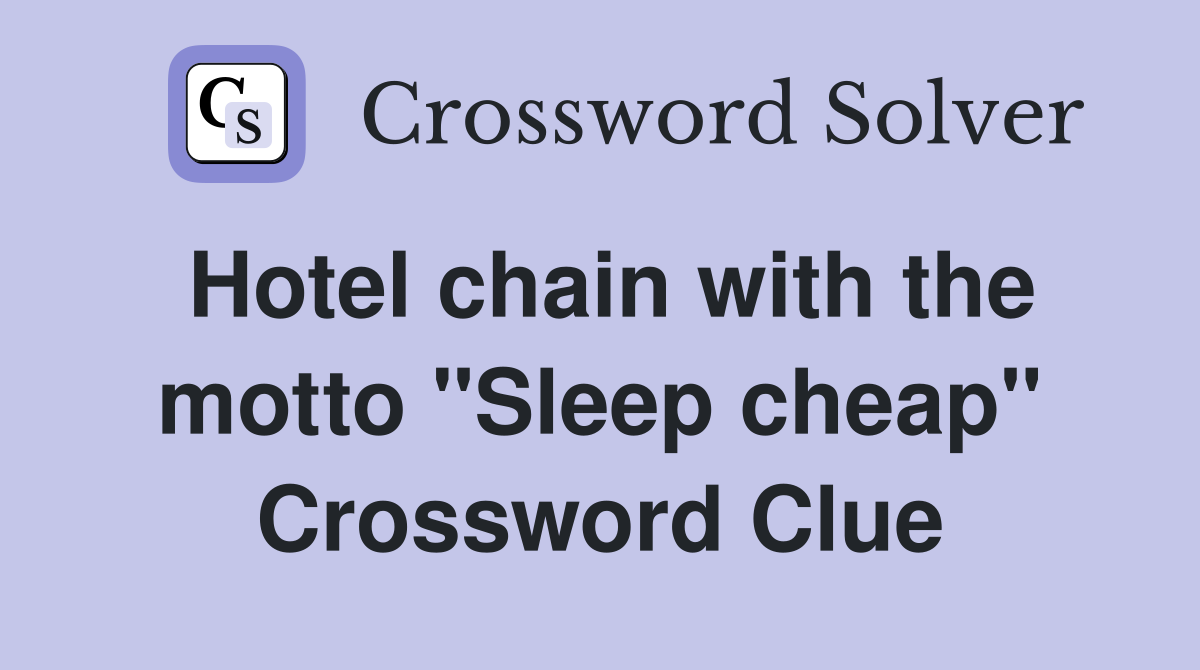Hotel chain with the motto "Sleep cheap" Crossword Clue