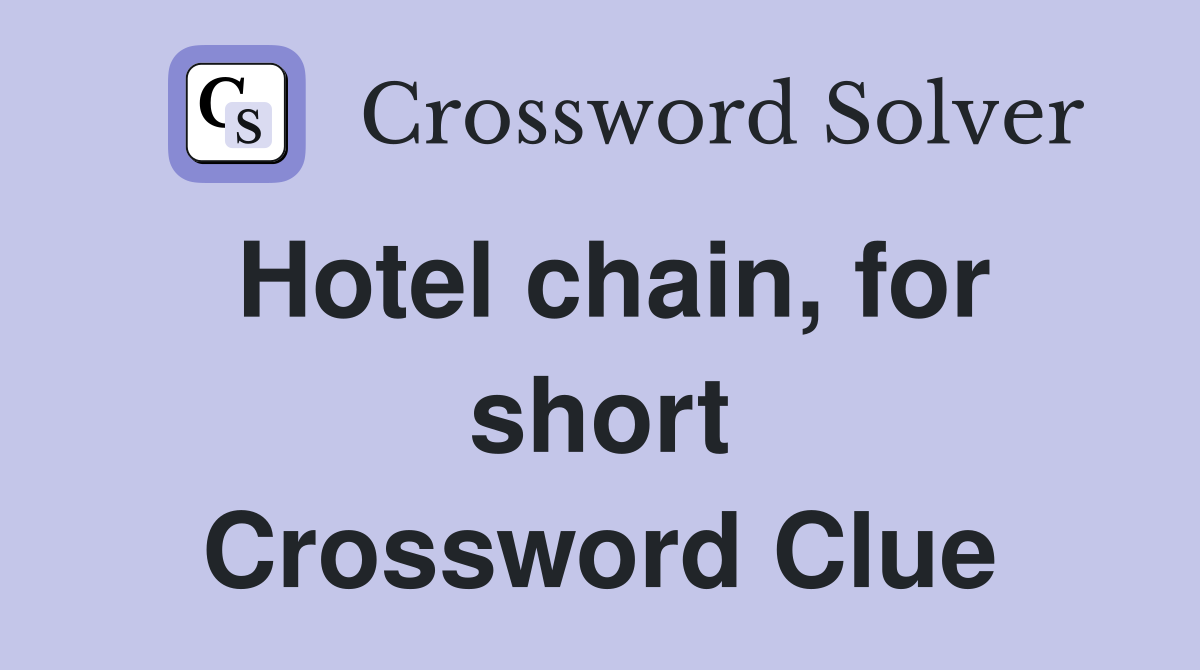 Hotel chain, for short Crossword Clue
