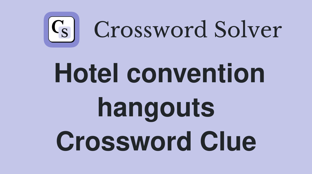Hotel convention hangouts Crossword Clue