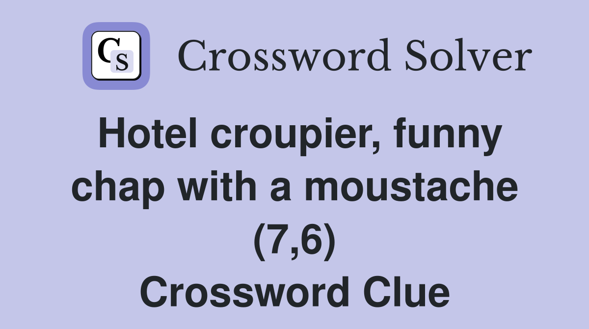 Hotel croupier, funny chap with a moustache (7,6) Crossword Clue