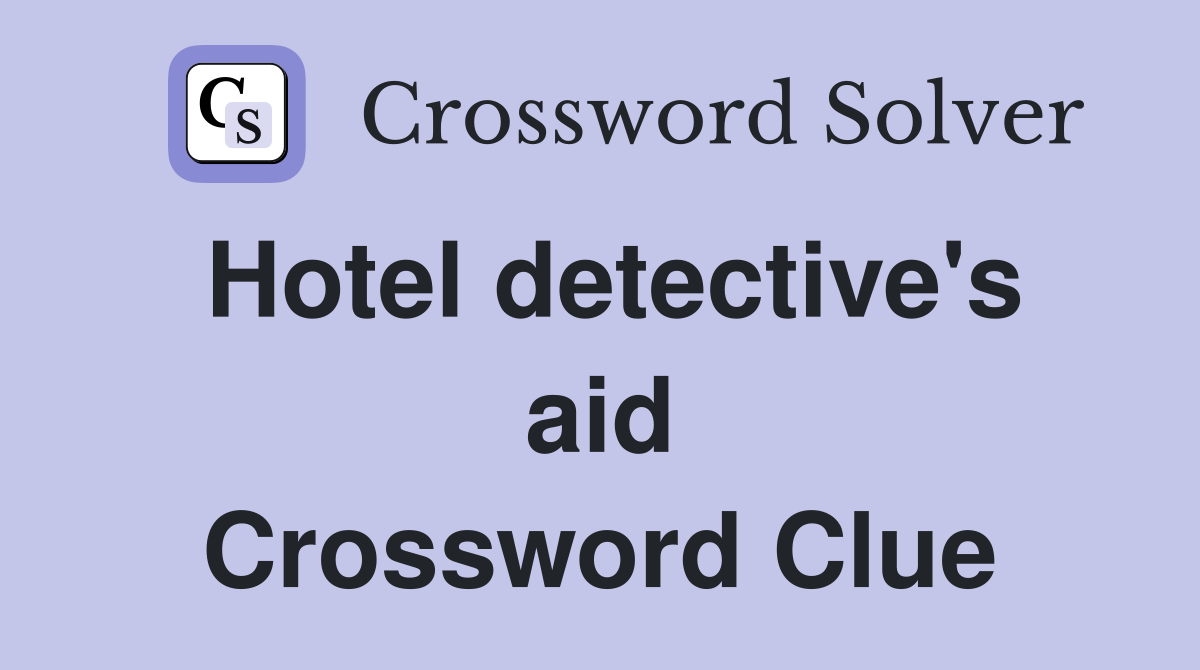 Hotel detective's aid Crossword Clue
