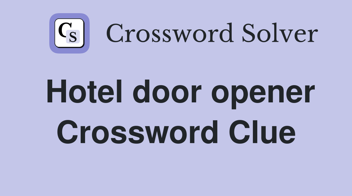 Hotel door opener Crossword Clue
