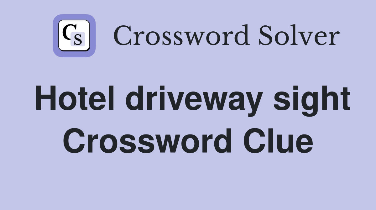 Hotel driveway sight Crossword Clue