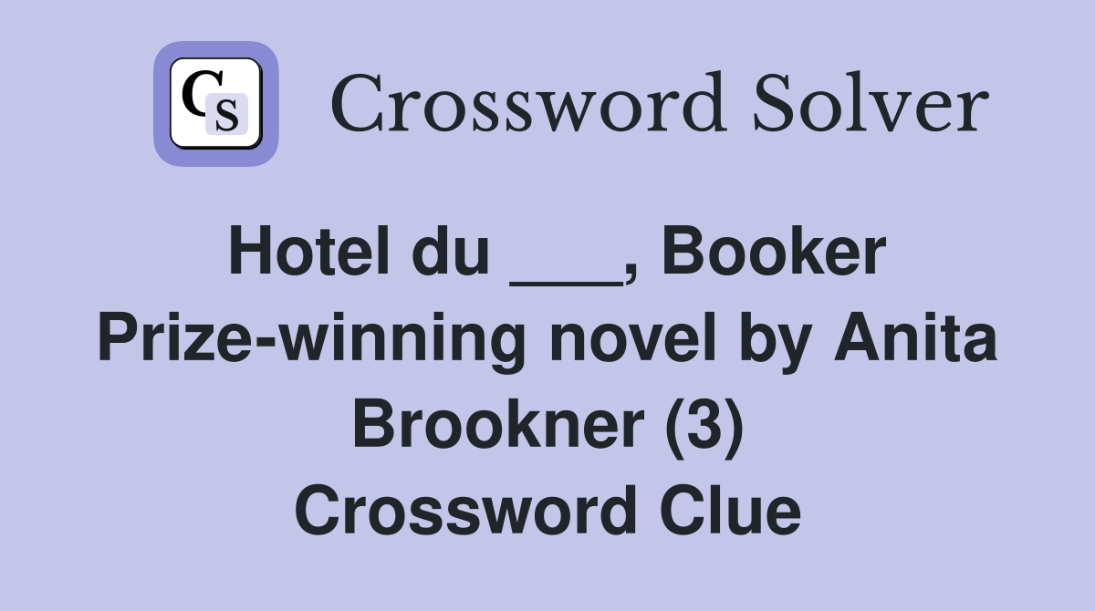 Hotel du ___, Booker Prize-winning novel by Anita Brookner (3) Crossword Clue