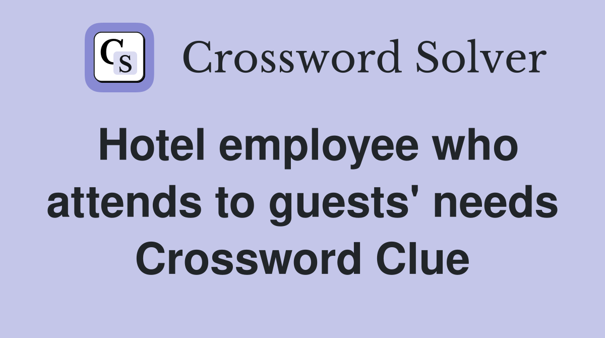 Hotel employee who attends to guests' needs Crossword Clue