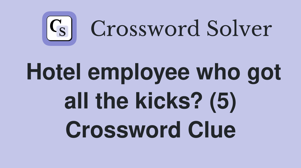 Hotel employee who got all the kicks? (5) Crossword Clue