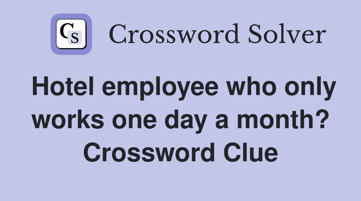 Hotel employee who only works one day a month? Crossword Clue