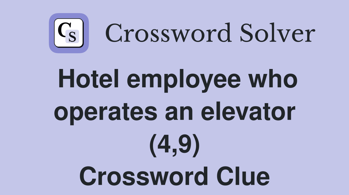 Hotel employee who operates an elevator (4,9) Crossword Clue