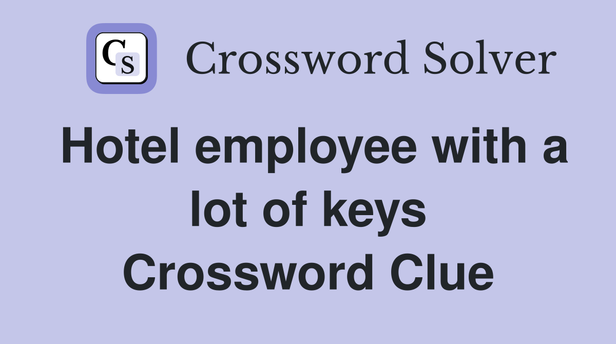 Hotel employee with a lot of keys Crossword Clue