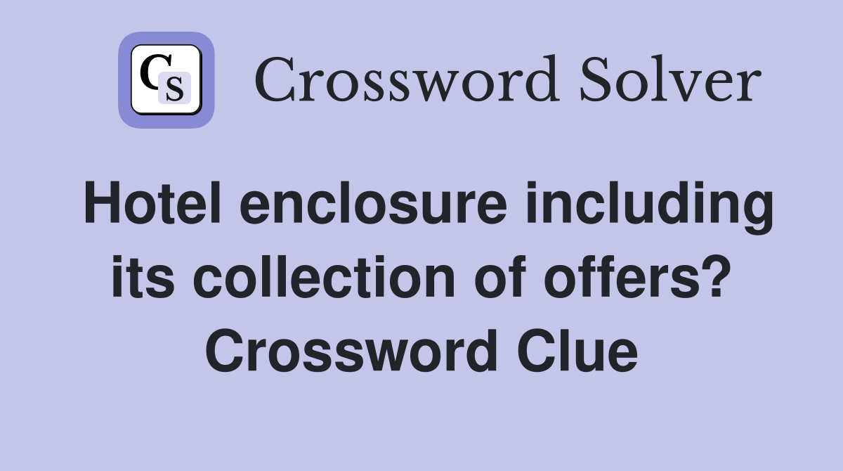 Hotel enclosure including its collection of offers? Crossword Clue