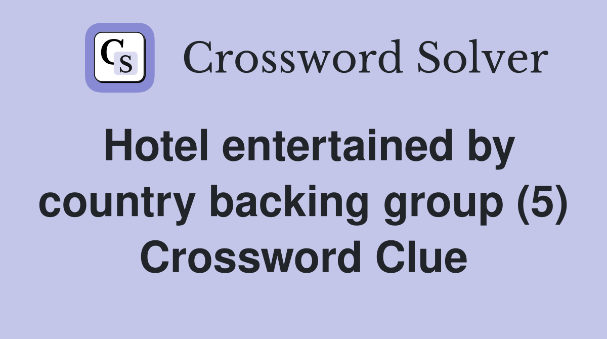 Hotel entertained by country backing group (5) Crossword Clue