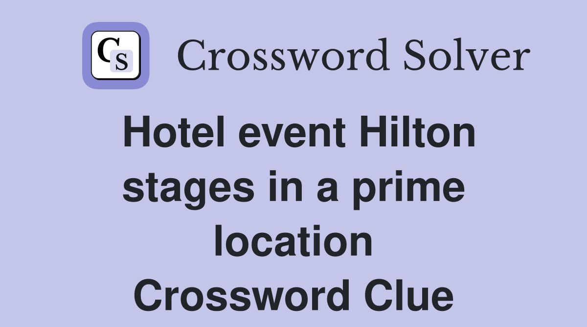 Hotel event Hilton stages in a prime location Crossword Clue