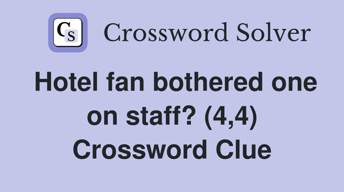 Hotel fan bothered one on staff? (4,4) Crossword Clue