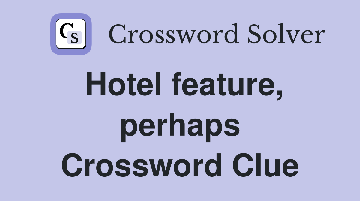 Hotel feature, perhaps Crossword Clue