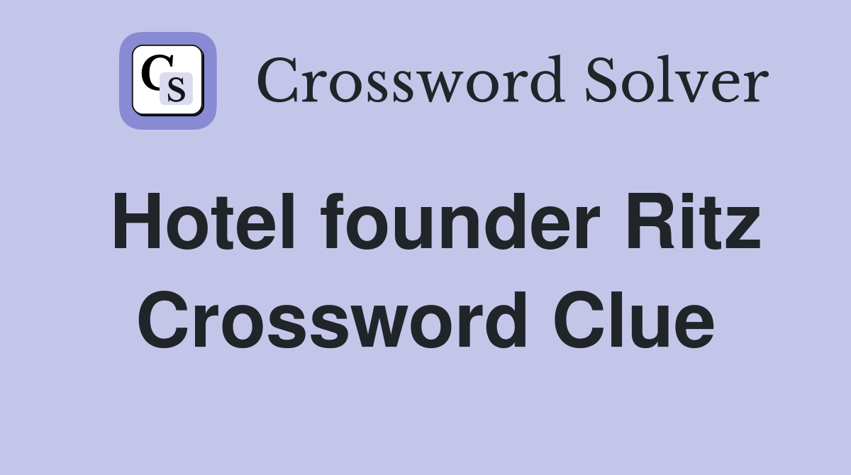 Hotel founder Ritz Crossword Clue