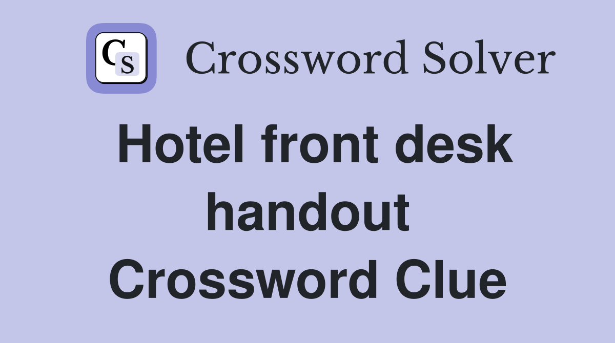 Hotel front desk handout Crossword Clue