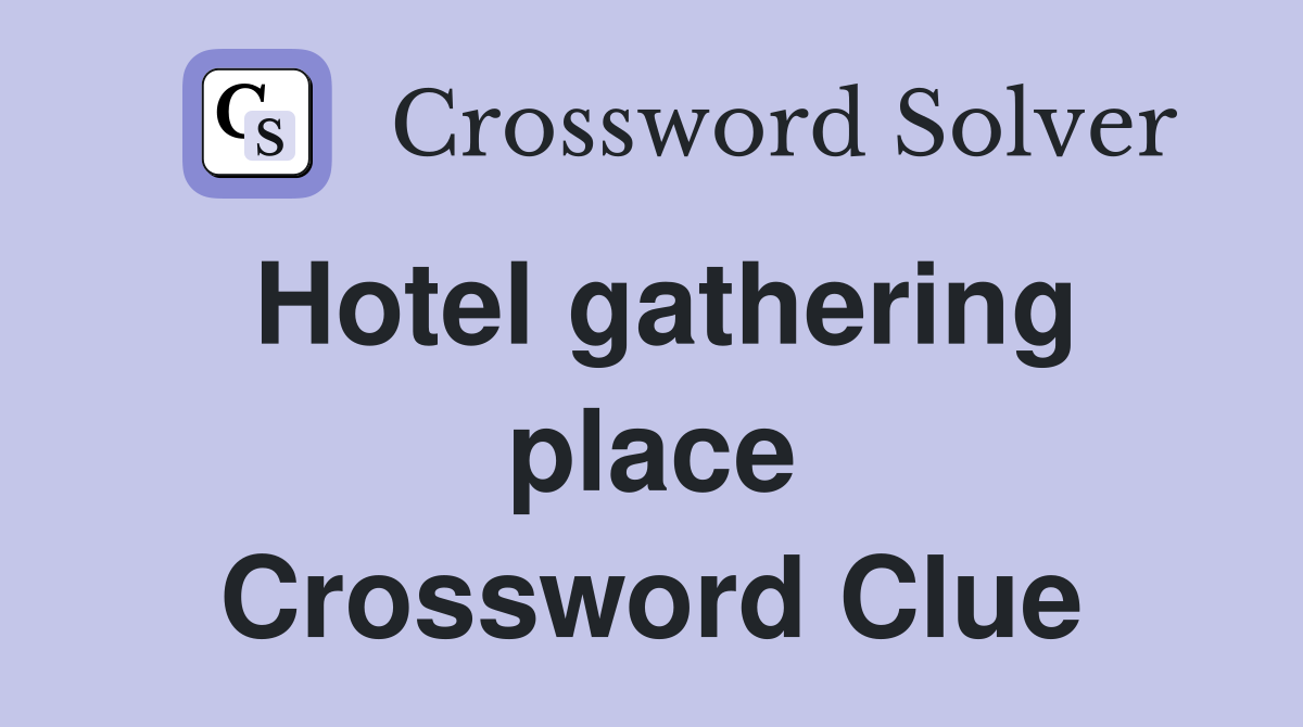 Hotel gathering place Crossword Clue