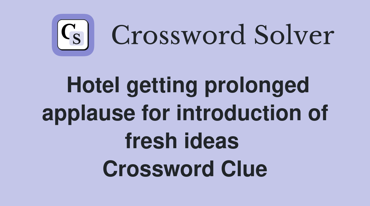 Hotel getting prolonged applause for introduction of fresh ideas  Crossword Clue