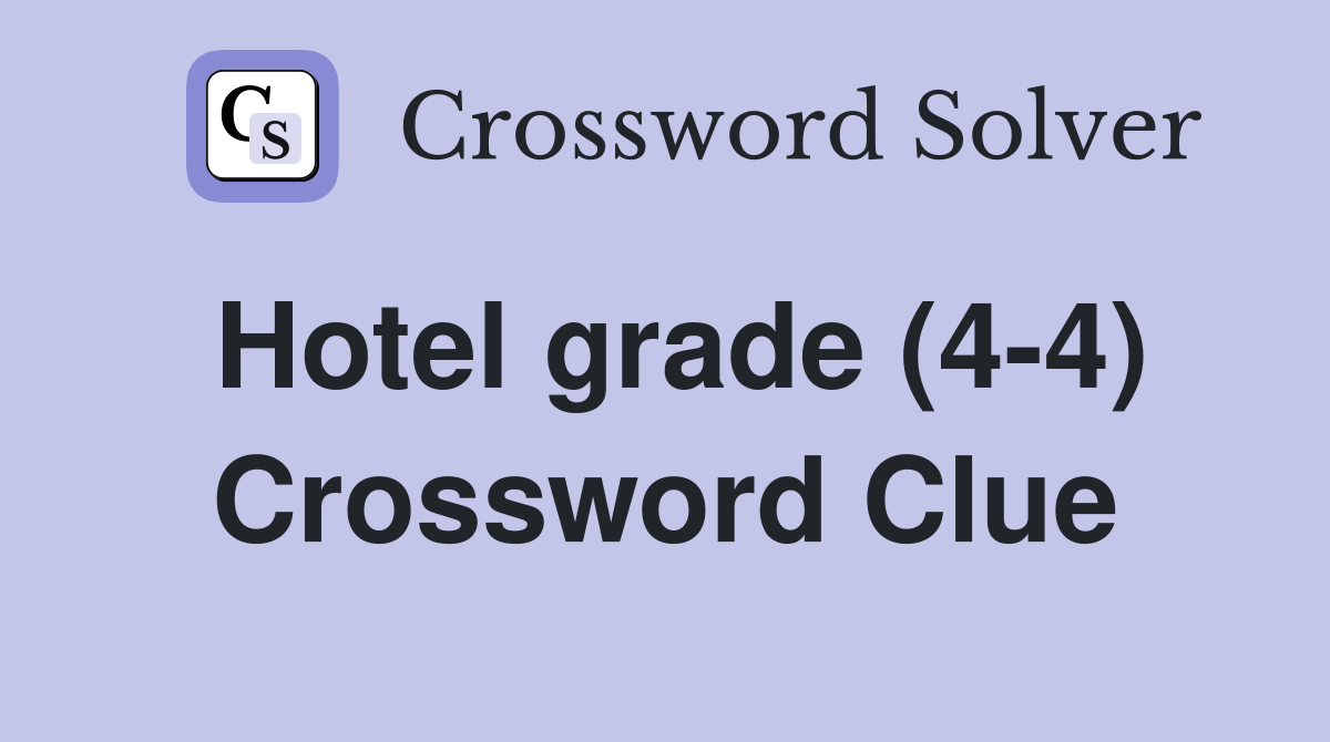 Hotel grade (4-4) Crossword Clue